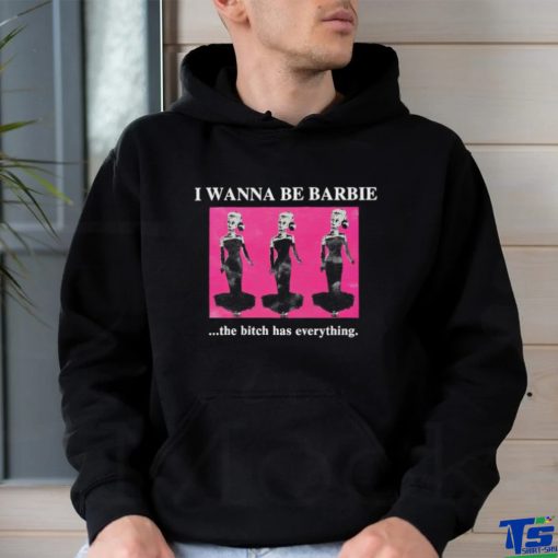 Original I Wanna Be Barbie The Bitch Has Everything shirt