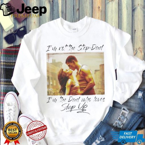 Original I’m Not The Step Dad Im The Dad Who Loves Step Up Long Sleeves T Shirt