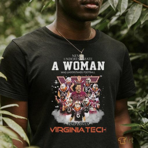 Original Never Underestimate A Woman Who Understands Football And Loves Virginia Tech Signatures Shirt