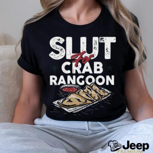 Original Slut For Crab Rangoon shirt