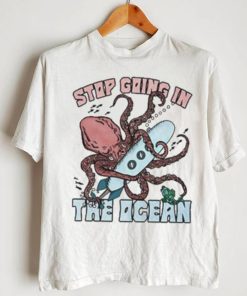 Original Stop Going In The Ocean Shirt