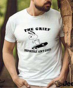 Original The Grief Definitely Ain’t Good Shirt