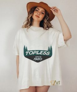 Original Topless Since 1980 Shirt