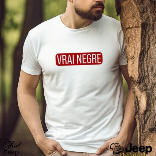 Original Vrai Negre 2023 Shirt