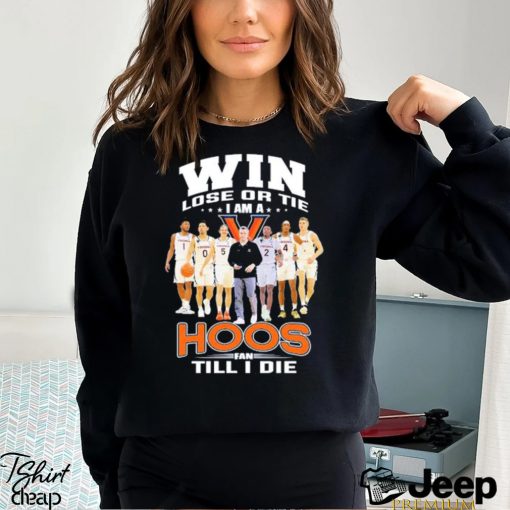 Original Win lose or Tie I Am a Hoos Fan till I die 2023 shirt