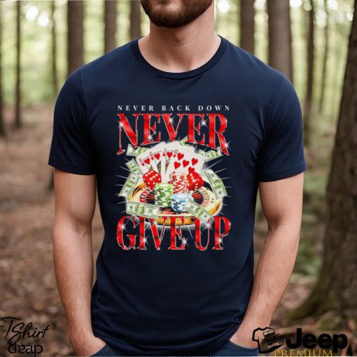 Original casino Never Back Down Never give up shirt