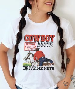 Original cowboy Butts Drive Me Nuts Shirt