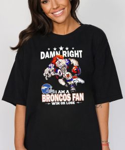 Original damn right I am a Denver Broncos Mascot fan win or lose shirt