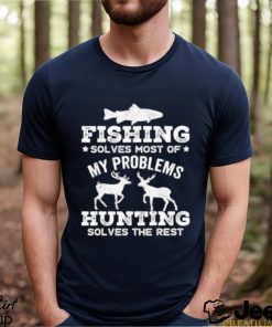 Original fishing solves most of my problems hunting solves the rest T Shirt