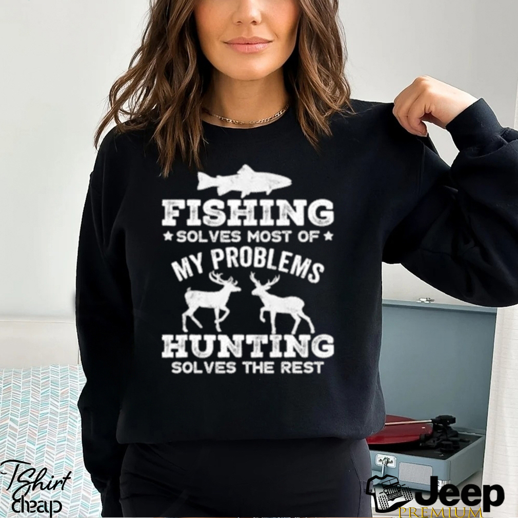 Original fishing solves most of my problems hunting solves the