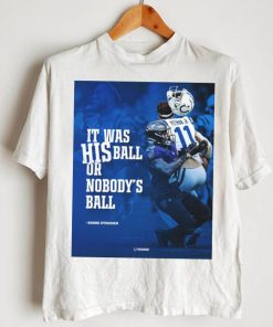 Original indianapolis Colts Shane Steichen It was his ball or nobody’s ball shirt