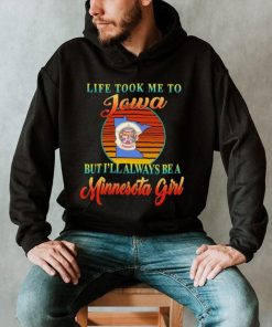 Original life took me to Iowa but I’ll always be a Minnesota girl retro shirt