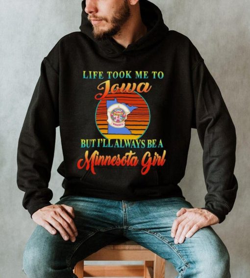 Original life took me to Iowa but I’ll always be a Minnesota girl retro shirt