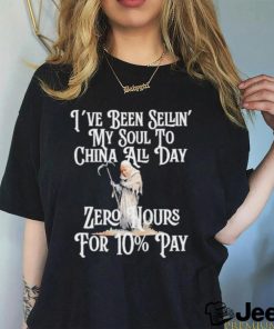 Original reckless Patriot Gear I’ve Been Sellin’ My Soul To China All Day Zero Hours For 10% Pay T Shirt