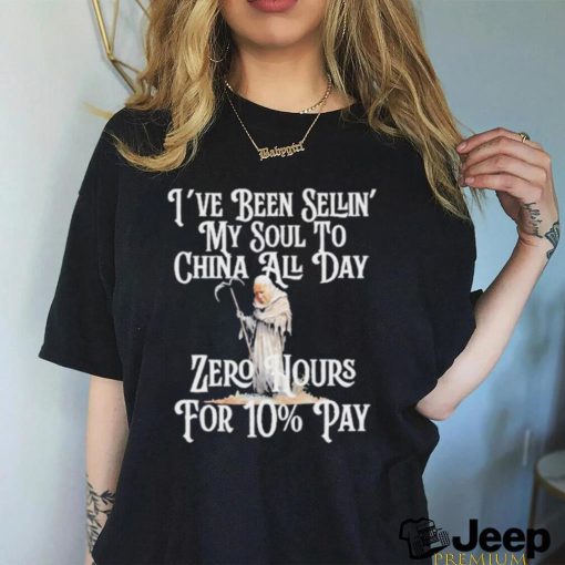 Original reckless Patriot Gear I’ve Been Sellin’ My Soul To China All Day Zero Hours For 10% Pay T Shirt