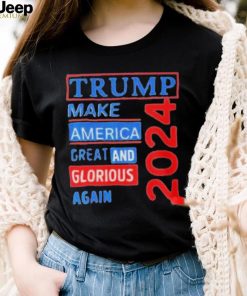 Original trump make America great and glorious again 2024 shirt