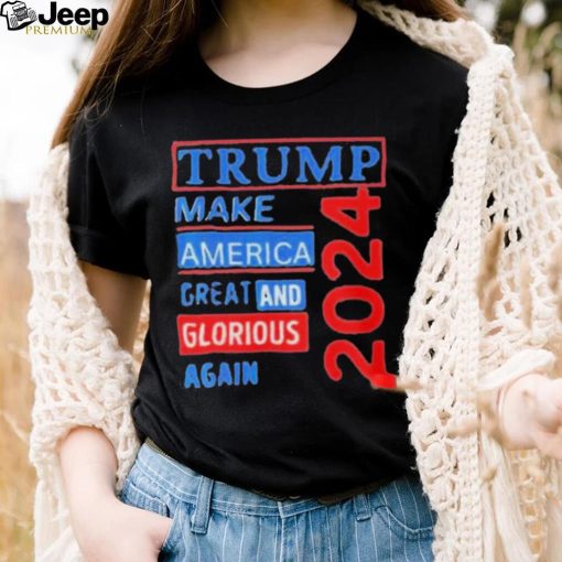 Original trump make America great and glorious again 2024 shirt