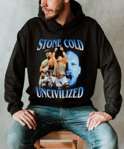 Original uncivilized stone cold day shirt