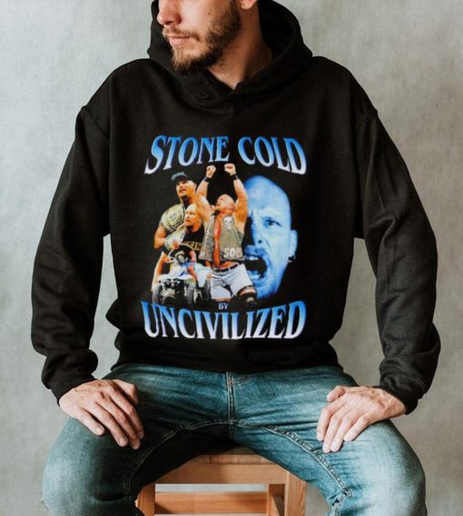 Original uncivilized stone cold day shirt