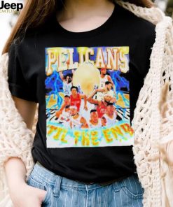 Orleans pelicans ’til the end shirt