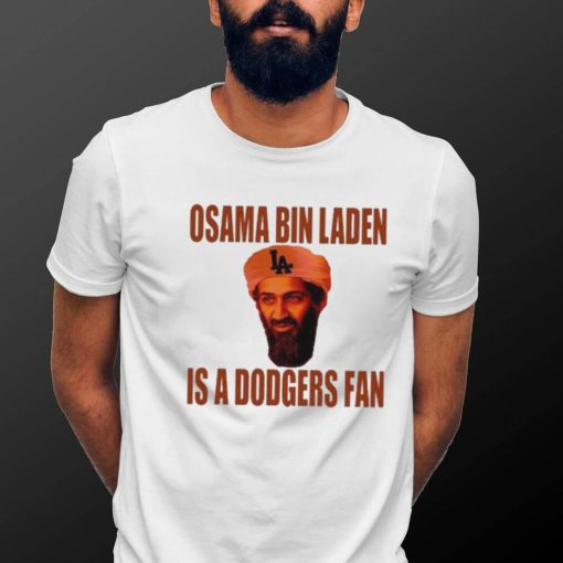 Osama Bin Laden Is A Dodgers Fan Shirt