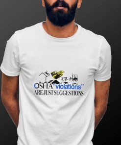 Osha Violations Are Just Suggestions Shirt