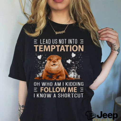 Otter lead us not into temptation shirt