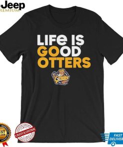 Otters’ Den life is good Otters shirt