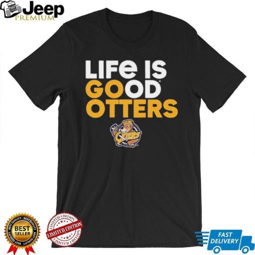 Otters’ Den life is good Otters shirt