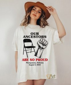 Our Ancestors Are So Proud Montgomery Alabama August 5, 2023 shirt