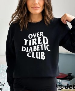 Over Tired Diabetic Club shirt