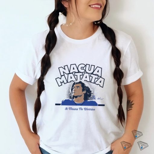 Puka Nacua Los Angeles Rams Nacua Matata it means no worries signature shirt