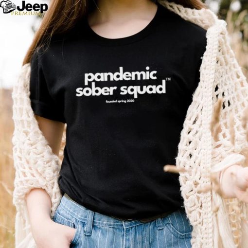 Pandemic Sober Squad founded spring 2020 shirt