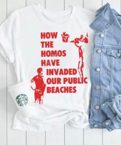 Pandershirts How The Homos Have Invaded Our Public Beaches Tee Shirt