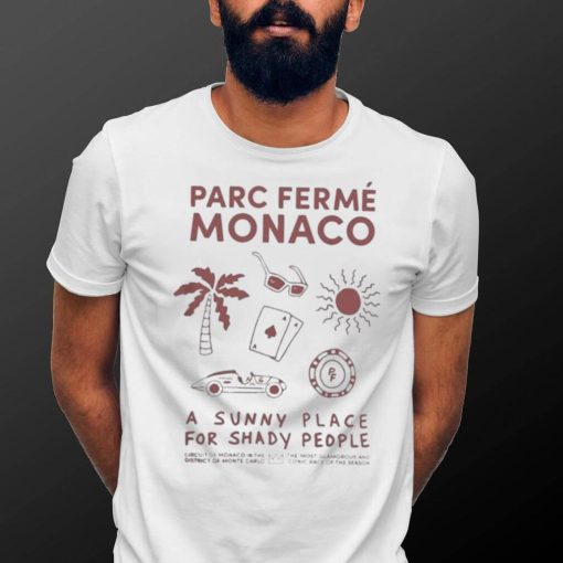 Parc Fermé Monaco A Sunny Place For Shady People shirt