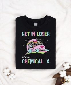 Party Puff Girls Powerpuff Girls Get In Loser we’ve got Chemical T Shirt