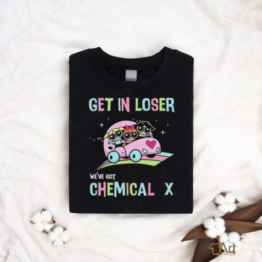 Party Puff Girls Powerpuff Girls Get In Loser we’ve got Chemical T Shirt