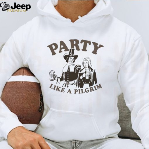 Party like a pilgrim shirt