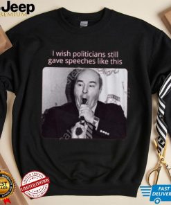 Paul Vathis I Wish Politicians Still Gave Speeches Like This Shirts