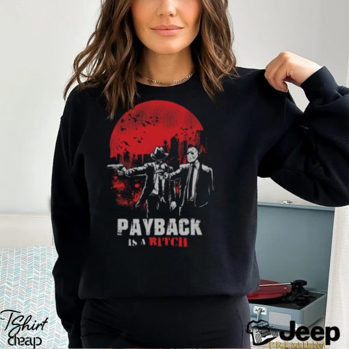 Payback Is A Bitch T Shirt