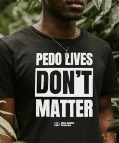 Pedo Lives Don’t Matter Shirt