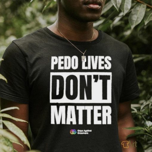 Pedo Lives Don’t Matter Shirt