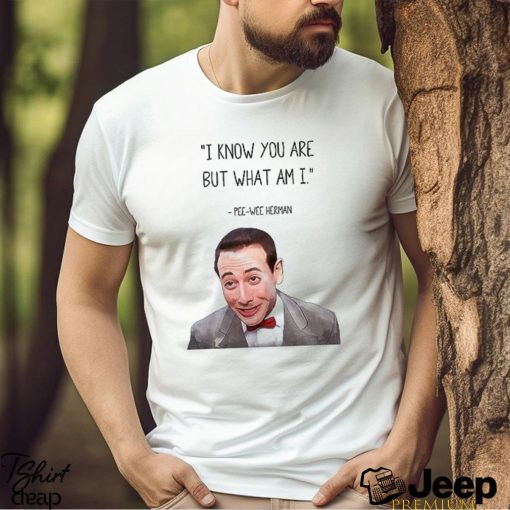 Pee Wee Herman I Know You are But What Am I Vector Types of Shirts