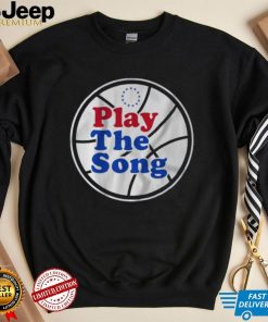 Philadelphia 76Ers Play the Song shirt