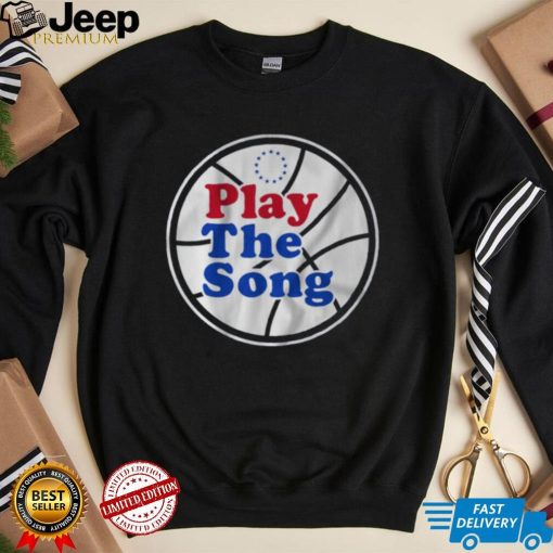 Philadelphia 76Ers Play the Song shirt