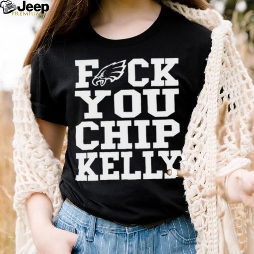 Philadelphia Eagles Fuck You Chip Kelly shirt