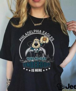 Philadelphia Eagles Have No Fear Underdog Is Here t shirt