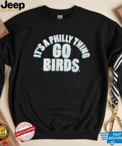 Philadelphia Eagles It’s A Philly Thing Go Birds Shirt