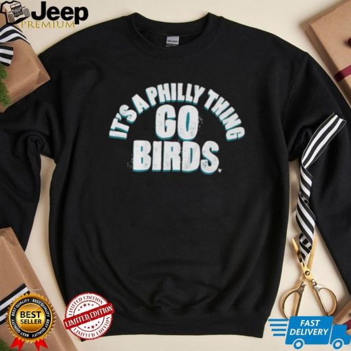 Philadelphia Eagles It’s A Philly Thing Go Birds Shirt