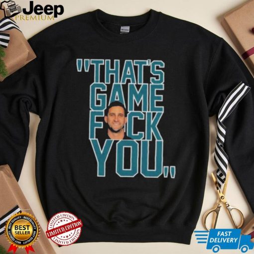 Philadelphia Eagles Nick Sirianni That’s Game Fuck You shirt